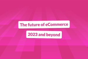 The future of eCommerce
