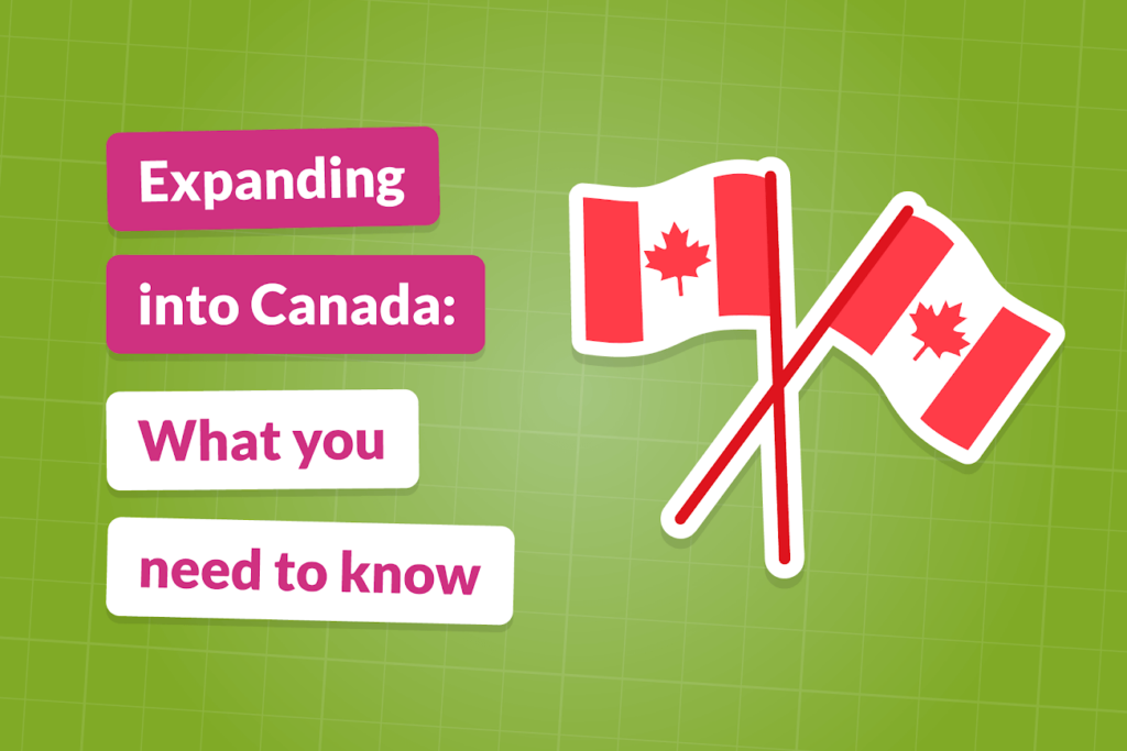 Expanding Into Canada: What You Need to Know