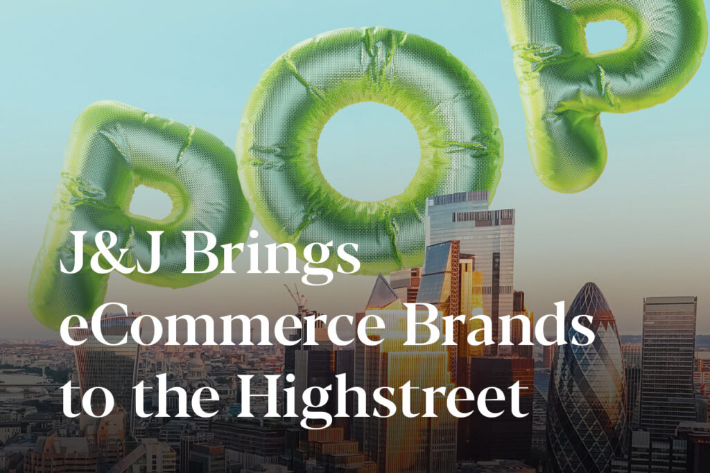 Intoducing POP! J&J Bring eCommerce Brands to the High Street