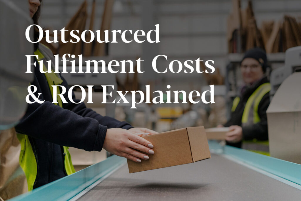 Outsourced Fulfilment Costs & ROI Explained: A Complete Guide